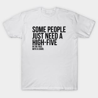 Some People Need A High Five Sarcastic T-Shirt